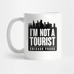 I'M NOT A TOURIST - CHICAGO PROUD! Mug